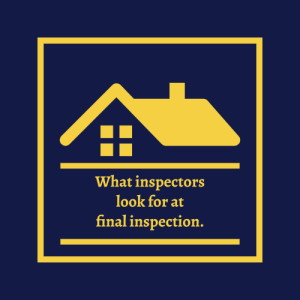 What inspectors look for at final inspection.
